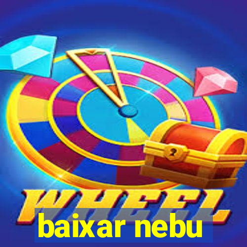 baixar nebu